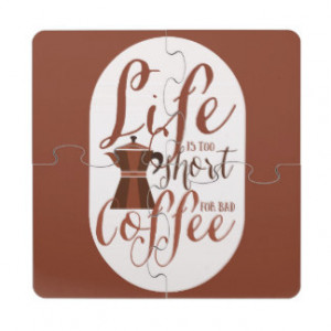 Life Is Too Short For Bad Coffee Quote Puzzle Coaster