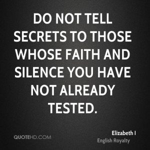 Do not tell secrets to those whose faith and silence you have not ...