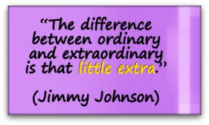 The difference between ordinary and extraordinary is that little extra ...