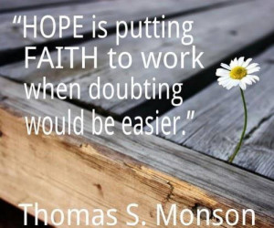 Hope is putting faith to work when doubting would be easier