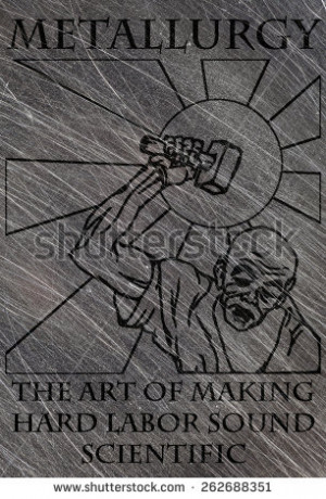 aluminium metal surface with the funny quote: Metallurgy, the art ...