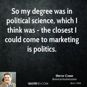 So my degree was in political science, which I think was - the closest ...