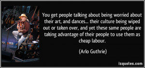 about being worried about their art, and dances... their culture being ...