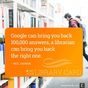 ... answers, a librarian can bring you back the right one. –Neil Gaiman