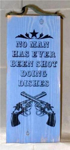 No man has ever been shot doing dishes More