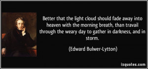 Better that the light cloud should fade away into heaven with the ...