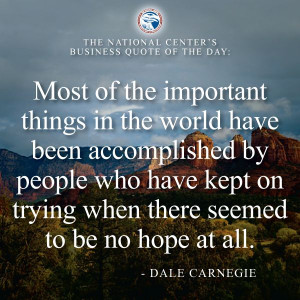 ... on trying when there seemed to be no hope at all.” - Dale Carnegie