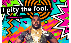 Mr T I Pity The Fool Quotes Pity the fool