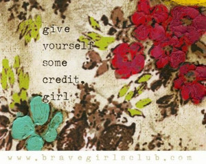 Give yourself credit quote via www.BraveGirlsClub.com