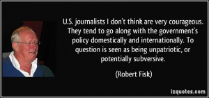 ... is seen as being unpatriotic, or potentially subversive. - Robert Fisk