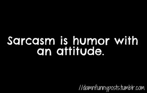 damnfunnyposts.tumblr.comTagged: sarcasm attitude humor
