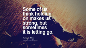 go. - Herman Hesse Quotes On Life About Keep Moving On And Letting Go ...