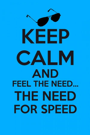 Keep Calm And Feel The Need... Need For Speed Poster (Top Gun)
