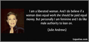 am a liberated woman. And I do believe if a woman does equal work ...