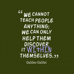 ... People Anything We Can Only Help Them Discover It Within Themselves