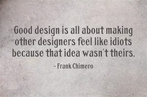 inspirational design quotes! If I missed your favorite design quote ...