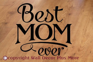 Best Mom Ever Wall Sticker Quote Sizes: 12x12 or 18x18 or 23x23 A ...