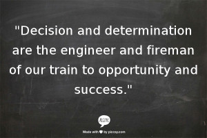 Decisionanddeterminationaretheengineer