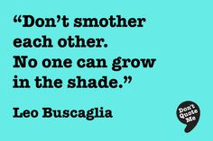 ... smother each other. No one can grow in the shade.