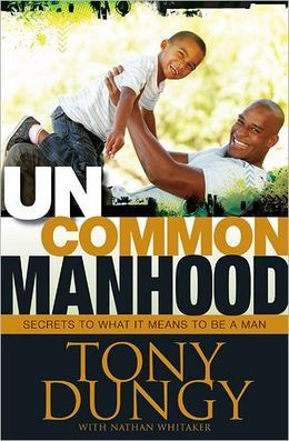 Uncommon Manhood: Secrets to What It Means to Be a Man by Tony Dungy ...