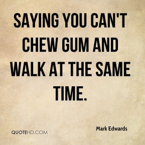 Quotes About Chewing Gum