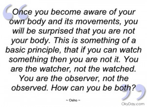 once you become aware of your own body and