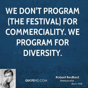 We don't program (the festival) for commerciality. We program for ...