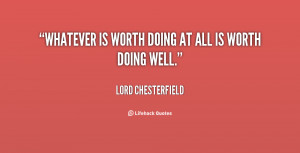 quote-Lord-Chesterfield-whatever-is-worth-doing-at-all-is-90741.png