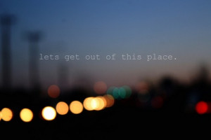 Let's go out of this place.