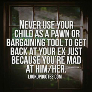 Never use your child as a pawn!