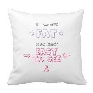 Am Fat Quotes I am not fat i am just easy to