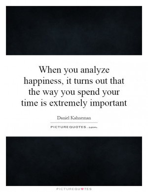 When you analyze happiness, it turns out that the way you spend your ...