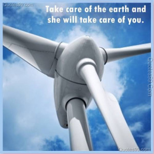 ... care of the earth and she will take care of you ~ Environment Quote