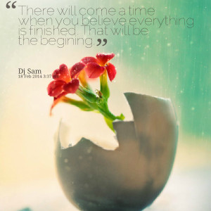 Quotes Picture: there will come a time when you believe everything is ...