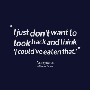 Quotes Picture: i just don't want to look back and think 'i could've ...