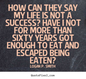 ... for more than sixty years got enough to eat and escaped being eaten
