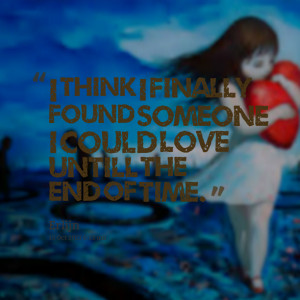 Quotes Picture: i think i finally found someone i could love untill ...