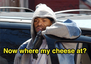 Where my cheese at? - Cheese