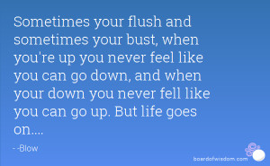 ... feel like you can go down, and when your down you never fell like you