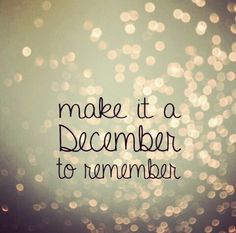 Make it a December to remember ♥ More