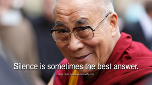 Quotes Silence is sometimes the best answer. - Dalai Lama