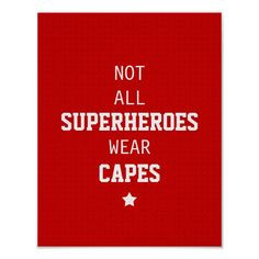Not All Superheroes Wear Capes. I did lots of superhero sayings around ...