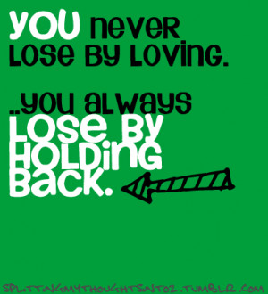 tags thoughts quotes life love quotes love holding back life quotes ...