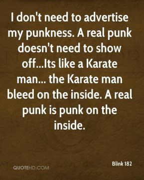 ... the Karate man bleed on the inside. A real punk is punk on the inside