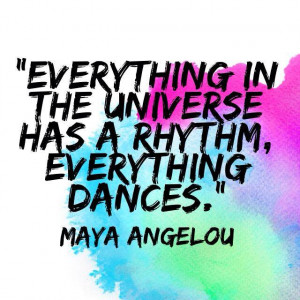 Quote on thr rhythm of Universe by Maya Angelou