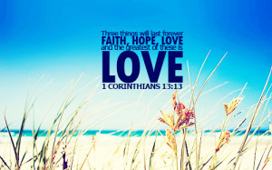 ... forever—faith, hope, and love—and the greatest of these is love