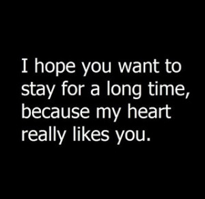 ... You Want To Stay For A Long Time, Because My Heart Really Likes You