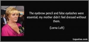 the eyebrow pencil and false eyelashes were essential my mother didn