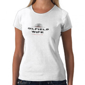 Proud Oil Field Wife,Roughneck Wife T-Shirt,Oil,
