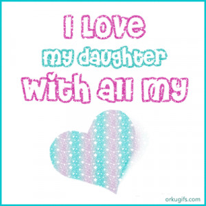 Love My Daughter With All my Heart 1625 I Love My Daughter Quotes ...